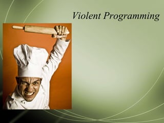 Violent Programming 