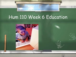 Hum 110 Week 6 Education 