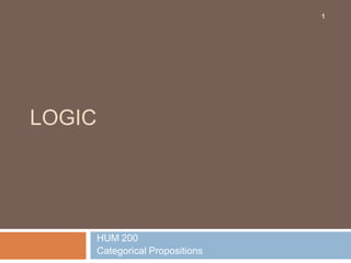 Logic   HUM 200  Categorical Propositions  1 