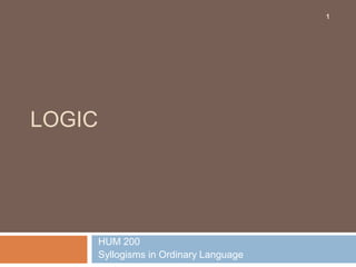Logic   HUM 200  Syllogisms in Ordinary Language  1 