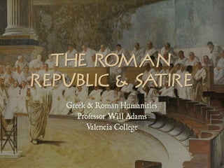 Th R man
    e o
Re u l c & S t re
  p bi      ai
   Greek & Roman Humanities
      Professor Will Adams
        Valencia College
 