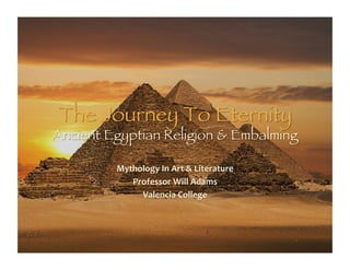 The Journey to Eternity: Ancient Egyptian Religion & Embalming