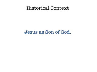 Historical Context Jesus as Son of God. 