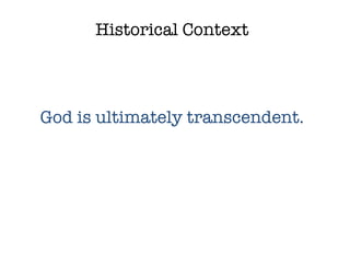 Historical Context God is ultimately transcendent. 