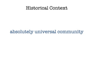 Historical Context absolutely universal community 