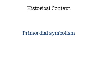 Historical Context Primordial symbolism 