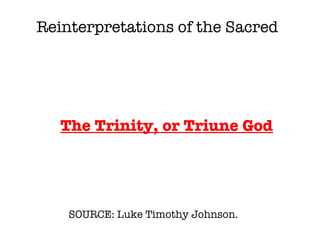 SOURCE: Luke Timothy Johnson.  The Trinity, or Triune God Reinterpretations of the Sacred 