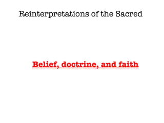 Belief, doctrine, and faith Reinterpretations of the Sacred 
