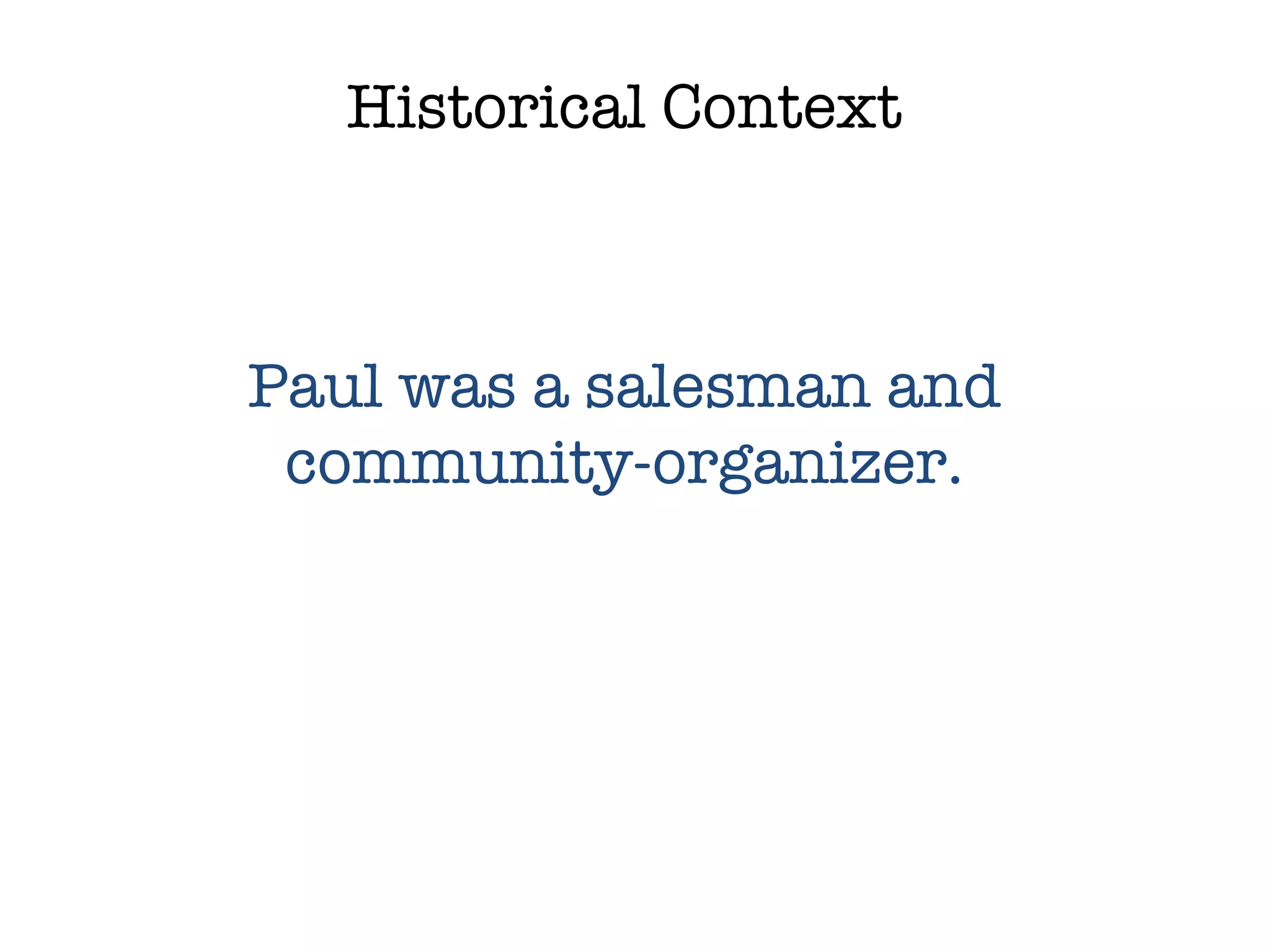 Historical Context Paul was a salesman and community-organizer. 