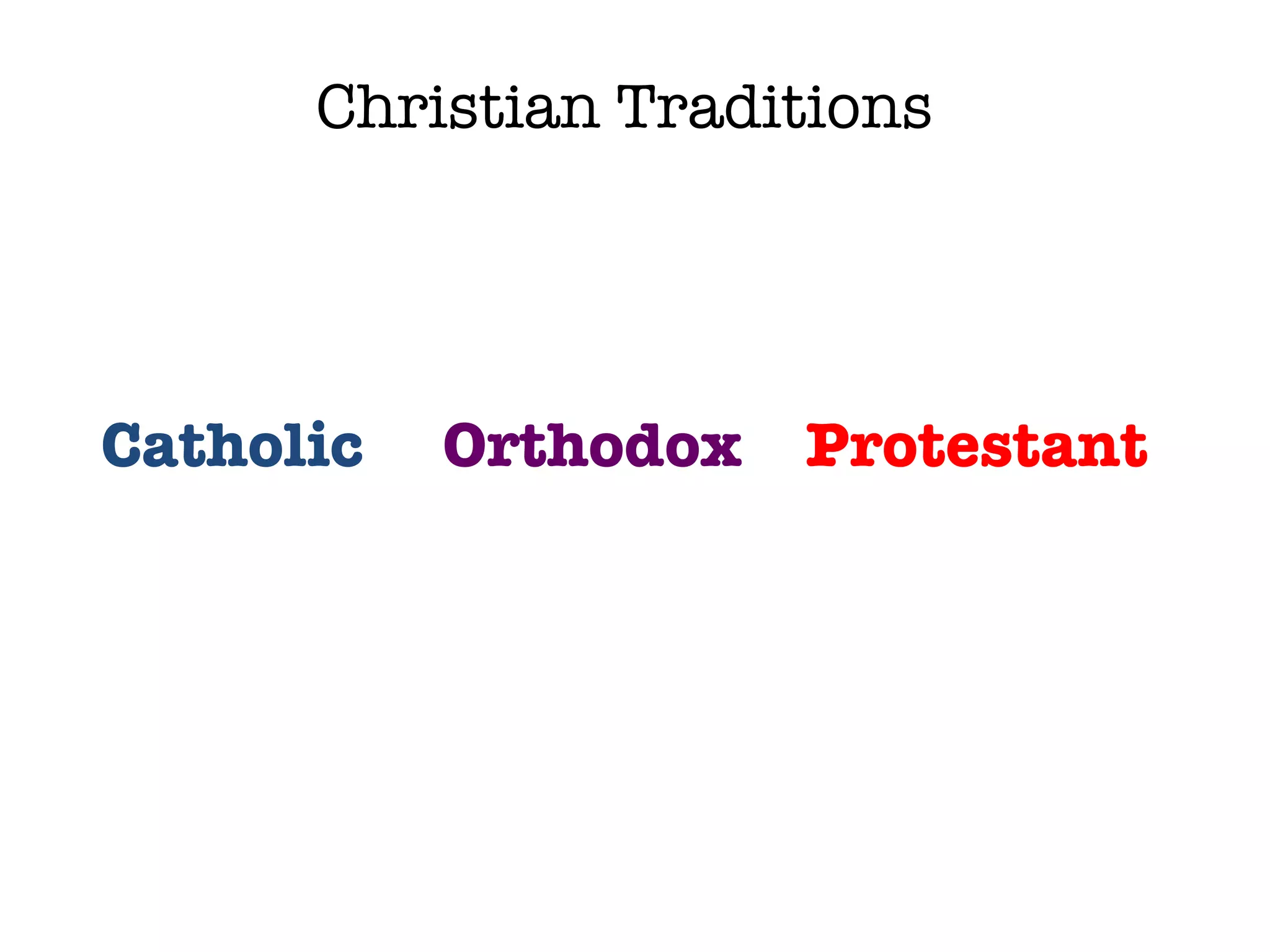 Christian Traditions Catholic  Orthodox   Protestant   