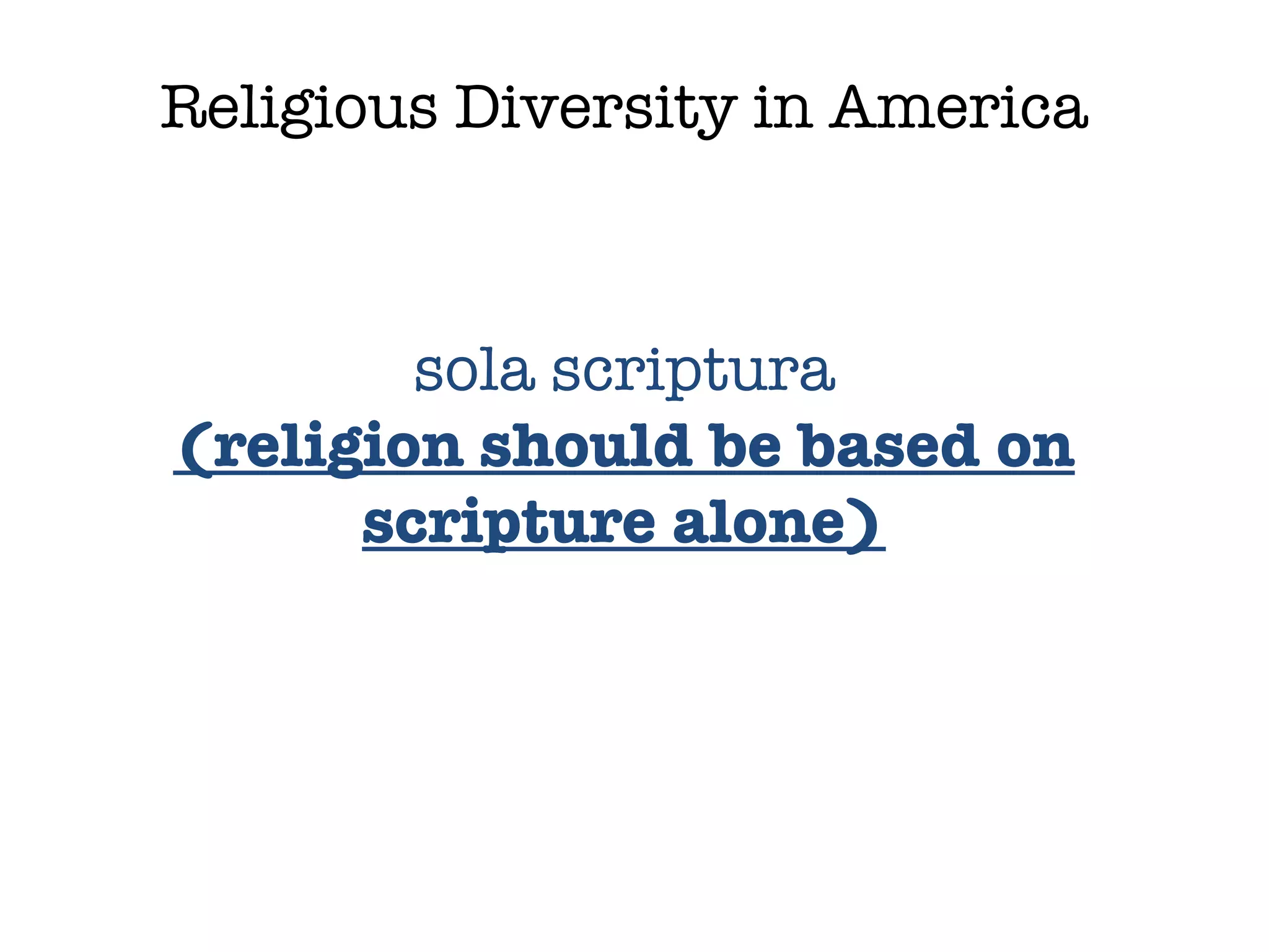 Religious Diversity in America sola scriptura (religion should be based on scripture alone) 