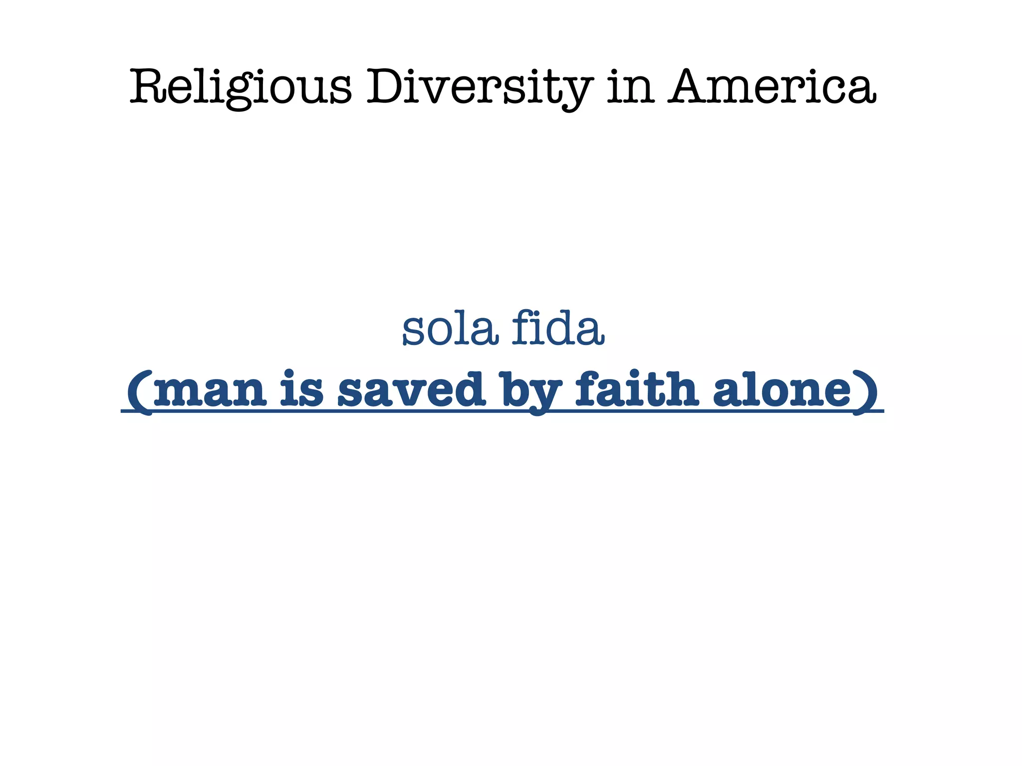 Religious Diversity in America sola fida (man is saved by faith alone) 