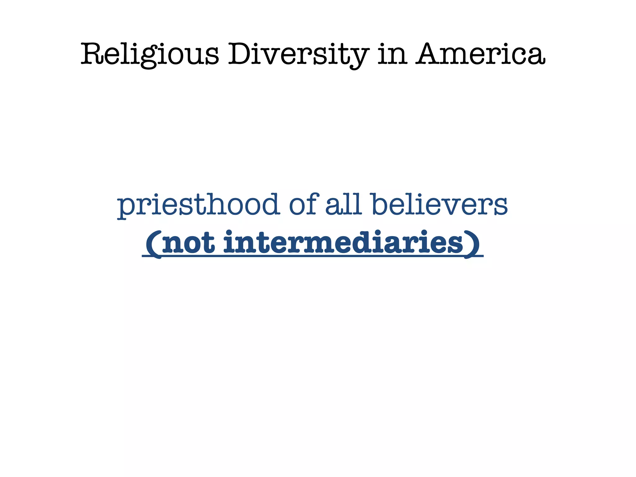 Religious Diversity in America priesthood of all believers (not intermediaries) 