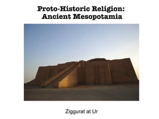 Proto-Historic Religion:  Ancient Mesopotamia Ziggurat at Ur 