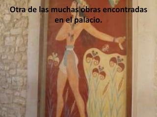 Otra de lasmuchasobrasencontradas en el palacio.