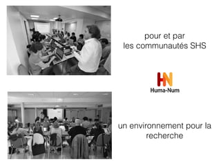 un environnement pour la
recherche
pour et par
les communautés SHS
 