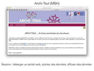 Archi-Toul (MSH)
Besoins : héberger un portail web, stocker des données, diffuser des données
 