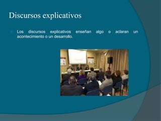 Discursos explicativosLos discursos explicativos enseñan algo o aclaran un acontecimiento o un desarrollo.