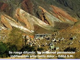 Se ruega difundir. No podemos permanecer indiferentes ante tanto dolor – Editó S.M. 