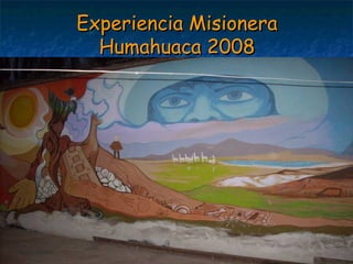 Experiencia Misionera Humahuaca 2008 