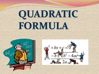QUADRATIC
FORMULA
 