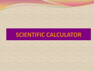 SCIENTIFIC CALCULATOR
 