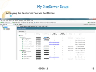 My XenServer Setup:
Accessing the XenServer Pool via XenCenter:




                            02/29/12             12
 