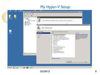 My Hyper-V Setup:




02/29/12            6
 