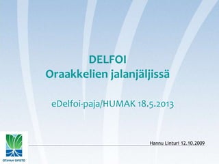 eDelfoi-paja/HUMAK 18.5.2013 
Hannu Linturi 12.10.2009 
DELFOI 
Oraakkelien jalanjäljissä 
 