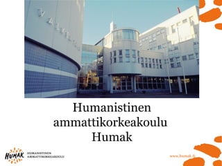 Humanistinen
ammattikorkeakoulu
Humak
.
 