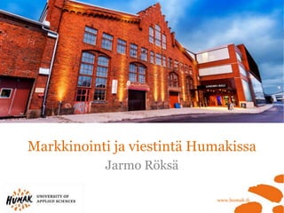 Markkinointi ja viestintä Humakissa
Jarmo Röksä

 