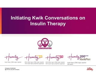 Company Confidential
@ 2014 Eli Lilly and Company
Initiating Kwik Conversations on
Insulin Therapy
 