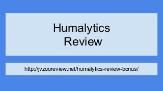 Humalytics
Review
http://jvzooreview.net/humalytics-review-bonus/
 