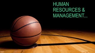 HUMAN
RESOURCES &
MANAGEMENT...
 