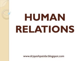 HUMAN
RELATIONS
www.drjayeshpatidar.blogspot.com
 