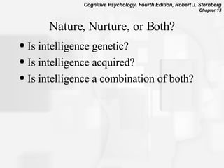 Nature, Nurture, or Both? Is intelligence genetic? Is intelligence acquired? Is intelligence a combination of both? 