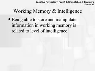 Working Memory & Intelligence Being able to store and manipulate information in working memory is related to level of intelligence 