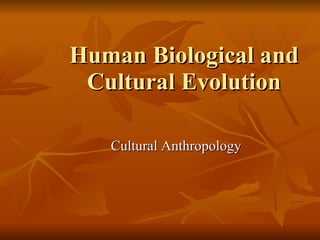 Human Biological and Cultural Evolution Cultural Anthropology 