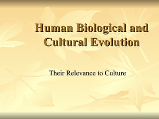 Human Biological and Cultural Evolution Their Relevance to Culture 