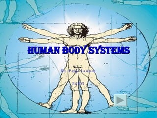 Human Body Systems By: Paige Laurain Ed205 