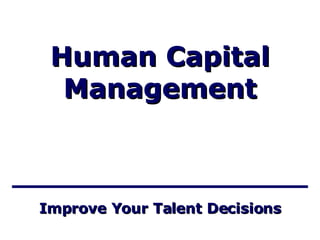 Improve Your Talent Decisions Human Capital Management 