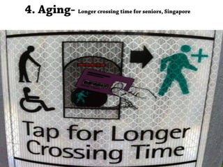 4. Aging- Longer crossing time for seniors, Singapore
 