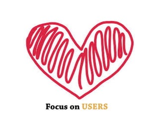 Focus on USERS
 