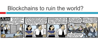 Blockchains to ruin the world?
 