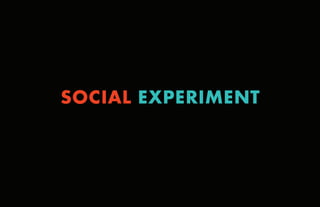 SOCIAL EXPERIMENT
 