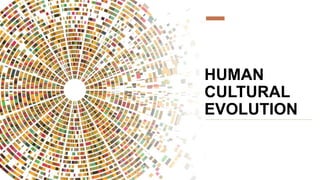 HUMAN
CULTURAL
EVOLUTION
 