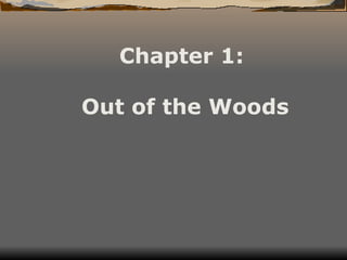 Chapter 1:  Out of the Woods 