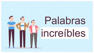 Palabras
increíbles
 