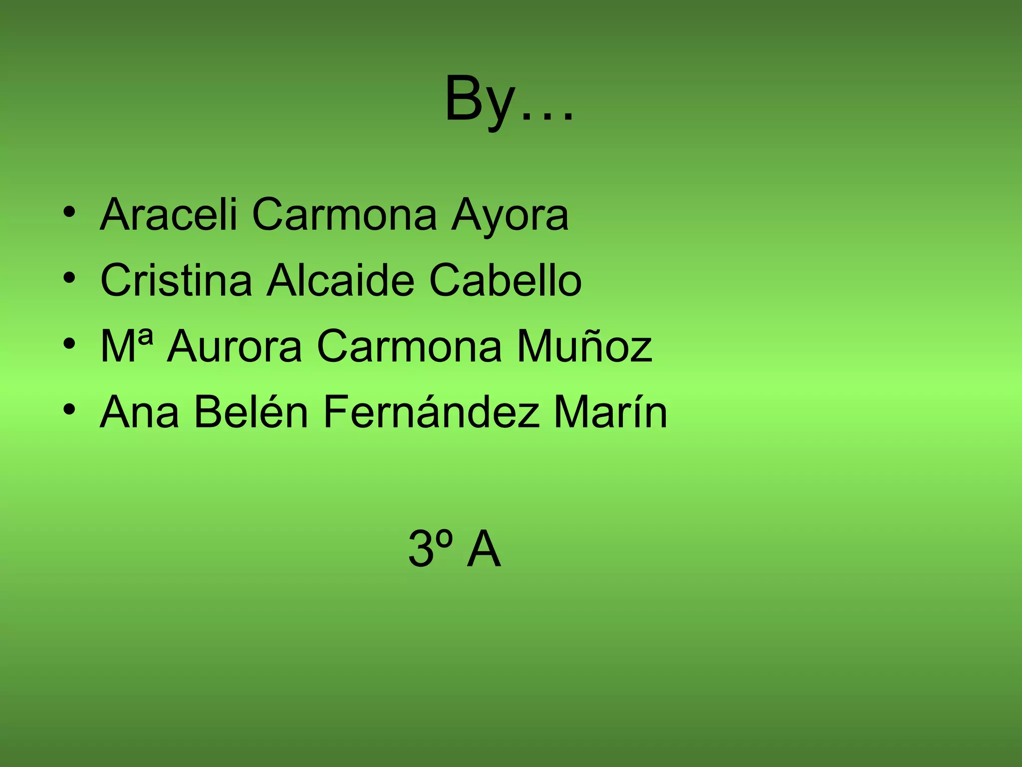 By… Araceli Carmona Ayora Cristina Alcaide Cabello Mª Aurora Carmona Muñoz Ana Belén Fernández Marín   3º A 