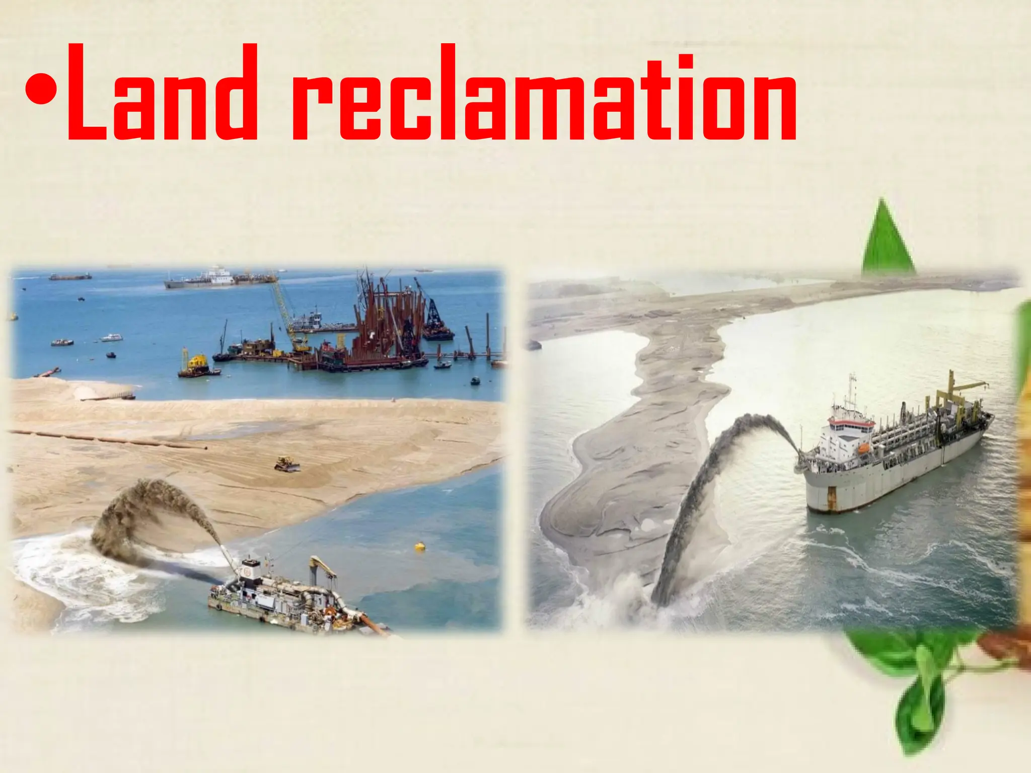 •Land reclamation
 